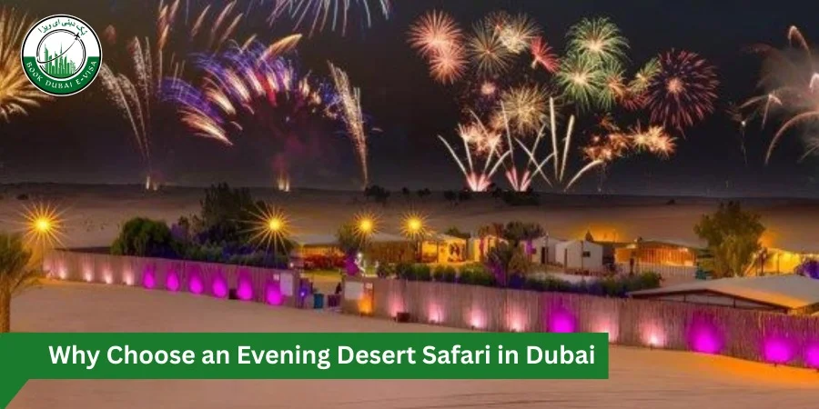 Why Choose an Evening Desert Safari in Dubai